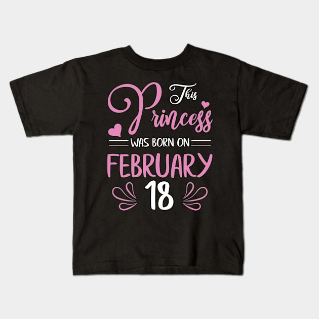 Happy Birthday To Me Nana Mama Aunt Sister Daughter Wife Niece This Princess Was Born On February 18 Kids T-Shirt by joandraelliot